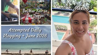 Attempted Daily Vlog + June 2026 | DelMar Fair | Cancun, Mexico