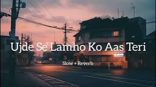 Ujde Se Lamho Ko Aas Teri | Slow   Reverb 🎧 | Shreya Ghoshal | ##new #lofi #2023 #viral #songs2023