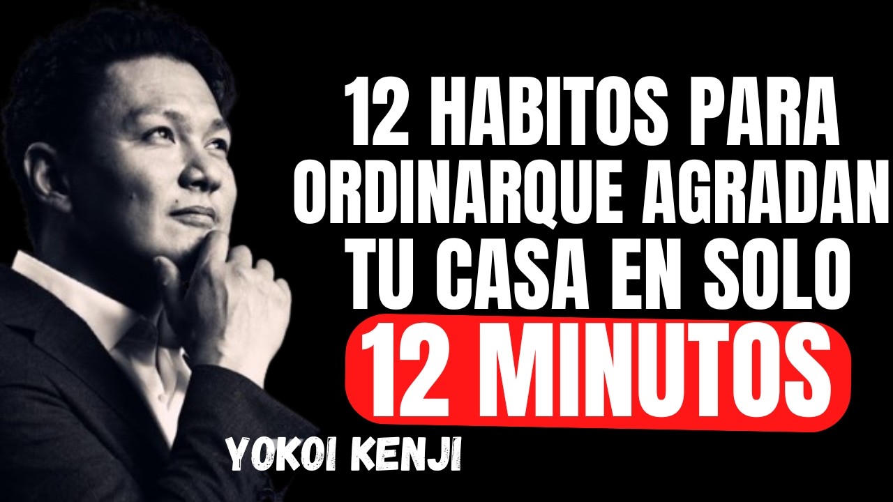 Ordena tu Casa en 12 Minutos con Hábitos Japoneses | Disciplina y Orden al Estilo Yokoi Kenji
