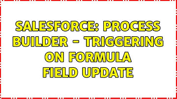 Salesforce: Process Builder - triggering on formula field update