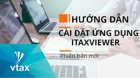 Cài đặt Ứng dụng iTaxViewer phiên bản mới | Ứng dụng đọc hồ sơ khai thuế đuôi .xml | VTAX Corp