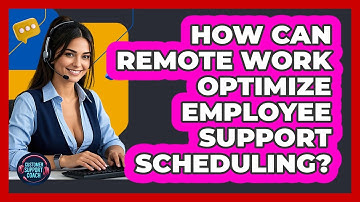 How Can Remote Work Optimize Employee Support Scheduling? - Customer Support Coach