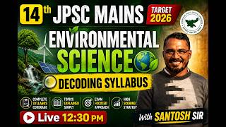 🔥निपुण Batch .. 14th JPSC MAINS Environmental Science | Decoding Syllabus by Santosh Sir