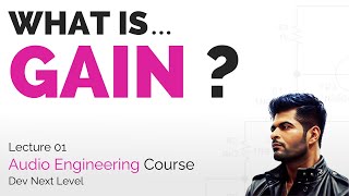 Audio Engineering Course - Lecture 01 - What is GAIN ?