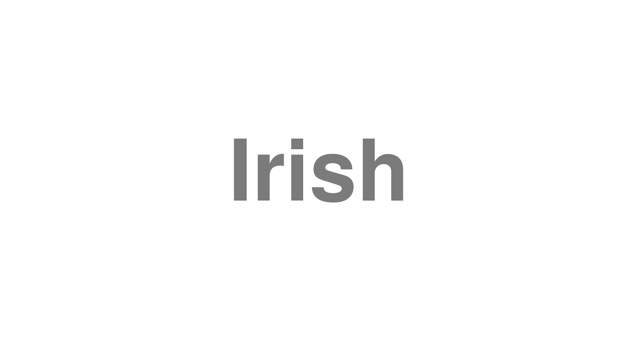 How to Pronounce "Irish"