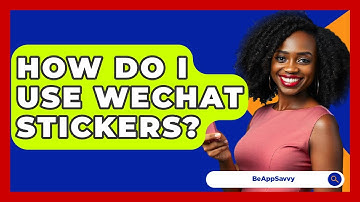 How Do I Use WeChat Stickers? - Be App Savvy