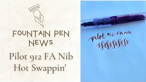 Swapping Pilot 912 FA Nib with Flexible Nib Factory feed