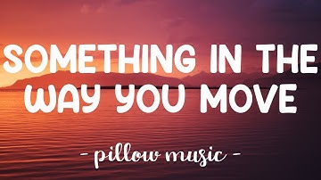 Something In The Way You Move - Ellie Goulding (Lyrics) 🎵