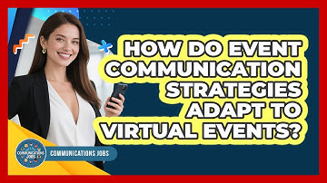 How Do Event Communication Strategies Adapt To Virtual Events? - Communications Jobs