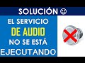 Cómo solucionar: "El servicio de audio no se está ejecutando" | Windows 7,8,10| HD 2021