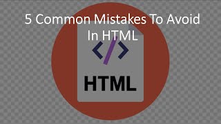 5 COMMON MISTAKES TO AVOID In HTML | HTML Beginners