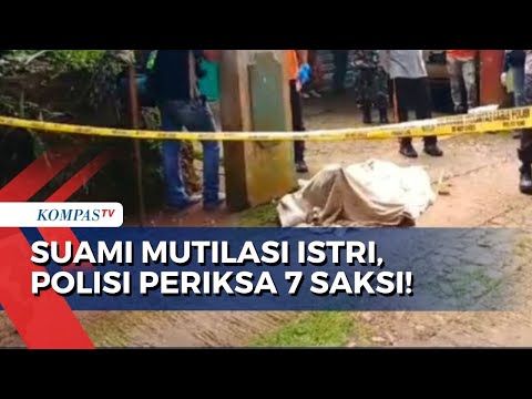 Polres Ciamis Periksa 7 Saksi dalam Kasus Suami Mutilasi Istri di Ciamis, Apa Motif Pembunuhan? @kompastv