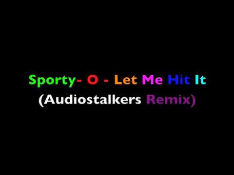 Sporty - o - Let Me Hit It ( Audiostalkers Original Mix)  BEST QUALITY !!!