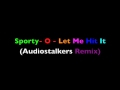 Sporty  o  let me hit it  audiostalkers original mix  best quality 