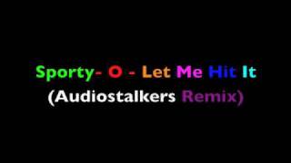 Sporty - o - Let Me Hit It ( Audiostalkers Original Mix)  BEST QUALITY !!! chords