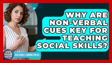 Why Are Non-verbal Cues Key For Teaching Social Skills? - Accessible Learning For All
