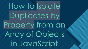 How to Isolate Duplicates by Property from an Array of Objects in JavaScript