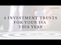 4 investment trusts for your isa this year