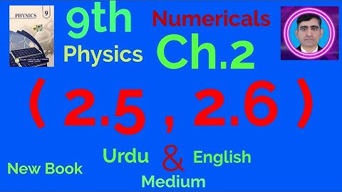 9th physics numericals ch. 2 ( 2.5 , 2.6 )