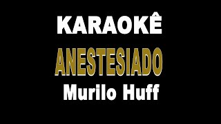 Anestesiado - Murilo Huff (Karaokê Version)