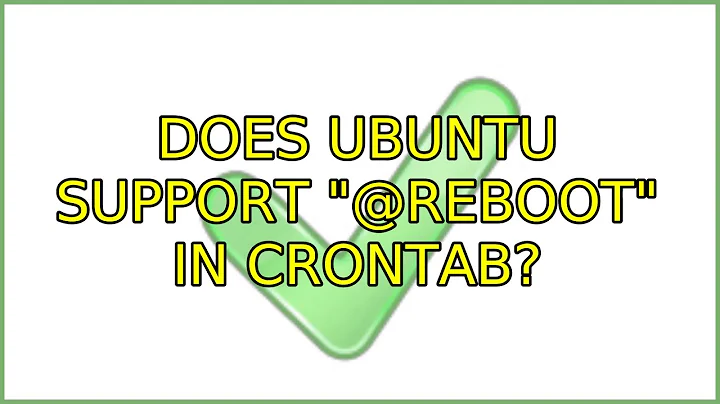 Ubuntu: Does Ubuntu support "@reboot" in crontab?
