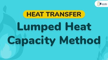 Introduction to Lumped Heat Capacity Method - Unsteady State Heat Transfer - Heat Transfer