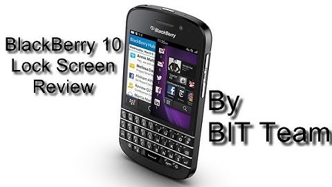 BIT: BlackBerry 10 Lock Screen Review
