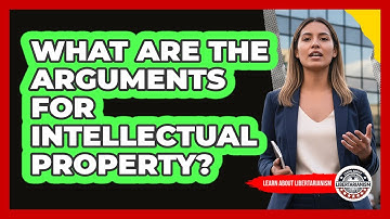 What Are The Arguments For Intellectual Property?