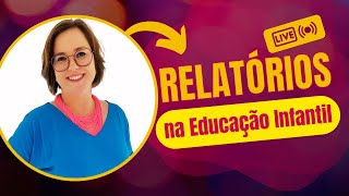 LIVE: RELATÓRIOS NA EDUCAÇÃO INFANTIL