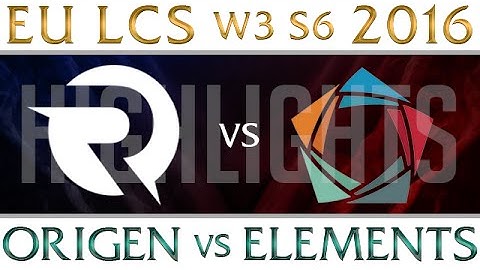 Origen vs Elements Highlights EU LCS Week 3 Day 2 Spring 2016 S6 OG vs EL W3