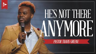He&#39;s Not There Anymore | Pastor Travis Greene | Forward City Church