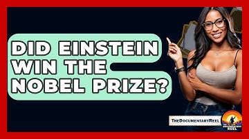 Did Einstein Win The Nobel Prize? - The Documentary Reel
