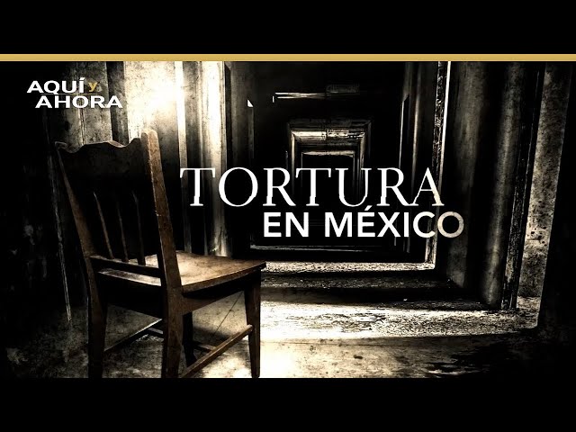 Tortura en México (2017) | Teaser | Especial de Aquí y Ahora