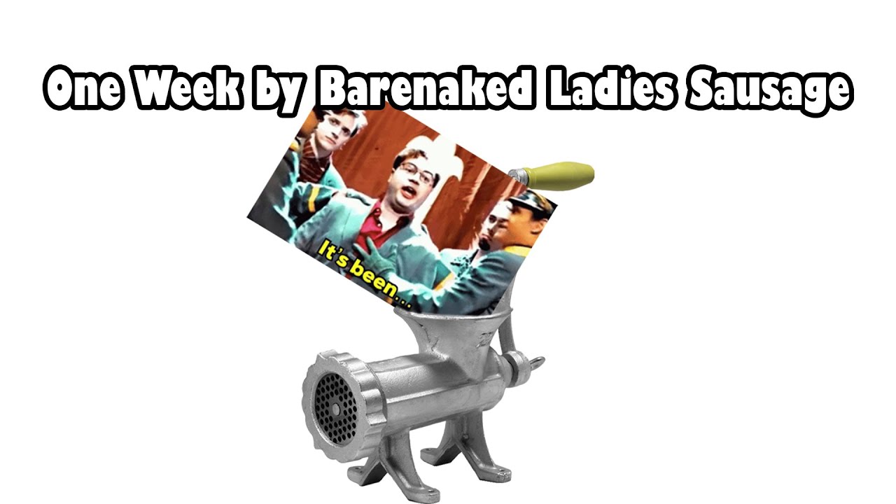 One Week By Barenaked Ladies Sausage YouTube One week by barenaked ladies sausage youtube