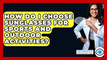 How Do I Choose Sunglasses For Sports And Outdoor Activities? - Optometry Knowledge Base