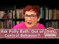 Ask Polly Bath: Out of Control Behavior?