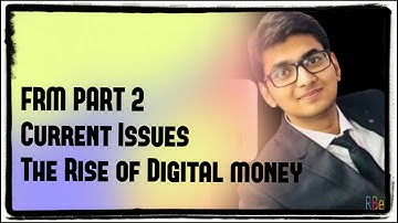 FRM Part 2 Current Issues The Rise of Digital Money