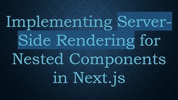 Implementing Server-Side Rendering for Nested Components in Next.js