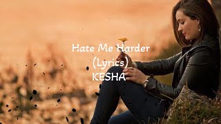 Kesha - Hate me harder (Lyrics)