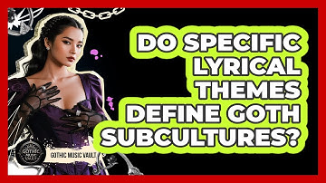 Do Specific Lyrical Themes Define Goth Subcultures?
