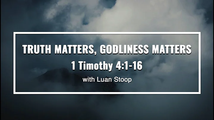 Truth Matters, Godliness Matters (1 Timothy 4:1-16)