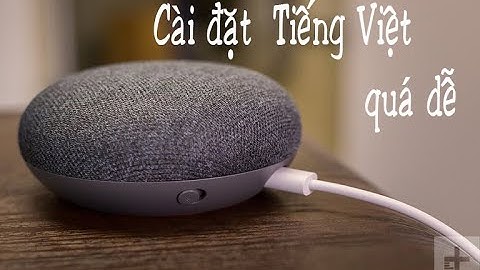 Cài Đặt Tiếng Việt Google Home Mini Mới Nhất | Nhật Minh SmartHome