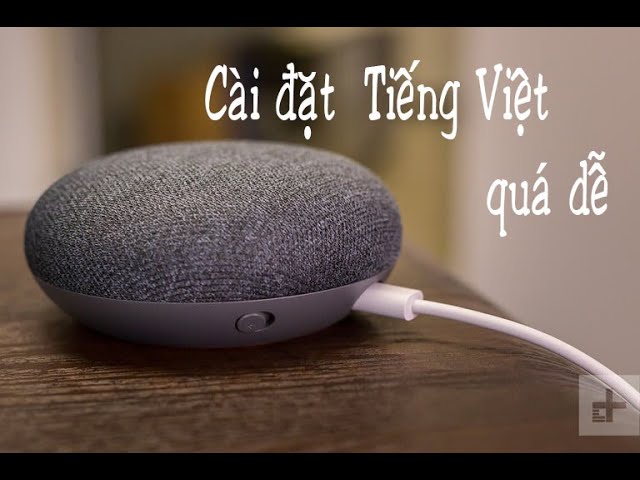 Cài Đặt Tiếng Việt Google Home Mini Mới Nhất | Nhật Minh SmartHome