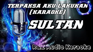 Terpaksa aku lakukan (karaoke) sultan