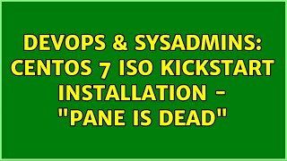 DevOps & SysAdmins: CentOS 7 ISO Kickstart Installation - "Pane is dead" (2 Solutions!!)