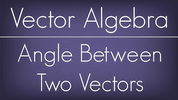 Angle Between Two Vectors / Vector Algebra / Maths Algebra