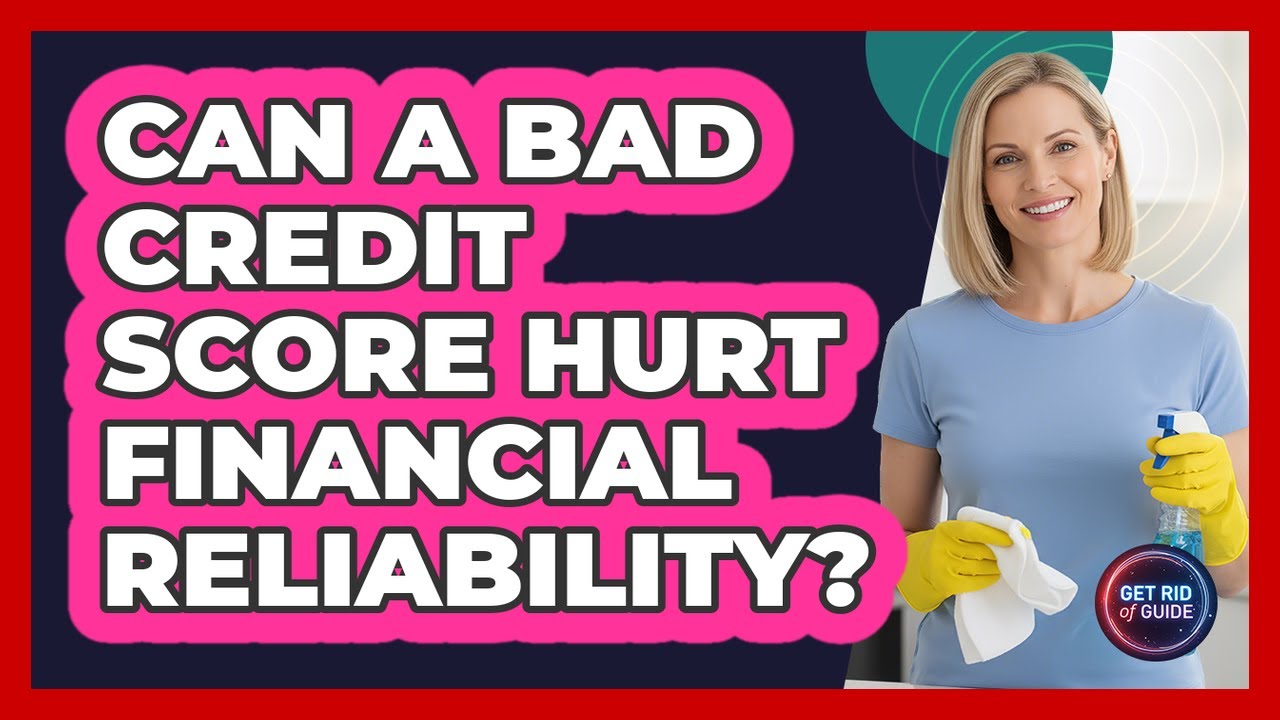 Can A Bad Credit Score Hurt Financial Reliability?