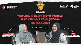 ''PEMUTAKHIRAN DATA PEMILIH BERKELANJUTAN TAHUN 2026'' DI KOTAMOBAGU //PODCAST KPU KK EPISODE 012