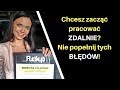 Chcesz zacząć pracować zdalnie? Nie popełnij tych błędów!