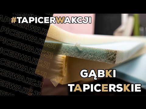 Jak tapicerować - pianki i gąbki tapicerskie